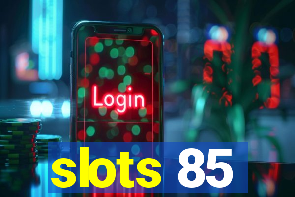 slots 85